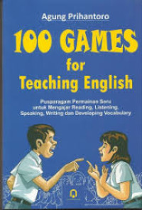 100 Games for Teaching for teaching English / Agung Prihantoro