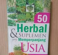 50 Herbal & Suplemen yang Memperpanjang Usia / Silvia Susilowati