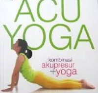 Acuyoga Kombinasi Akupresur + Yoga / M. Ferry Wong