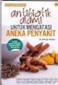 Antibiotik Alami Untuk Mengatasi Aneka Penyakit / Prapti Utami
