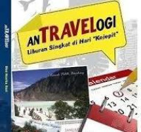 anTRAVELogi Liburan Singkat di Hari Kejepit / Dini Novita Sari