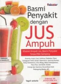 Basmi Penyakit dengan Jus Ampuh (II) / Teguh Sutanto