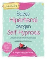 Bebas Hipertensi Dengan Self-Hypnosis / Tubagus Erwin Kusuma