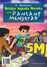 Belajar Kepada Mereka yang Pantang Menyerah/A. Ruhimat