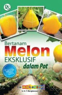 Bertanam Melon Eksklusif dalam Pot / A. F. Margianasari