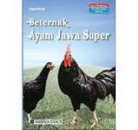 Beternak Ayam Jawa Super (I) / Suparman