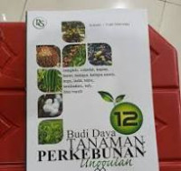 Budi Daya 12 Tanaman Perkebunan Unggulan / Suwarto