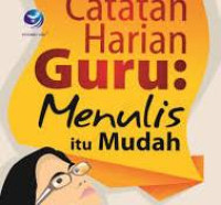 Catatan Harian Guru: menulis itu mudah / Keke Taruli Aritonang