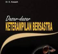 Dasar-dasar Keterampilan Bersastra/Dr. E. Kosasih
