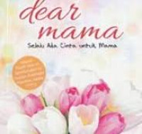 dear mama selalu ada cinta untuk mama/Meity Mutiara