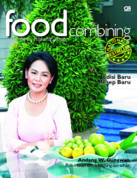 Food Combining: kombinasi makanan serasi / Andang W. Gunawan