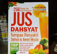 Jus Dahsyat Tumpas Penyakit, Sehat, & Awet Muda: 256 resep jus buah & sayuran / Dwi B.Susanto