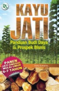 Kayu Jati Panduan Budi Daya & Prospek Bisnis/Yana Sumarna