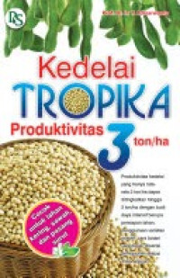 Kedelai Tropika Produktivitas 3 ton/ha / T.Adisarwanto