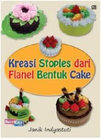 Kreasi Stoples Dari Flanel Bentuk Cake / Janik Indyastuti
