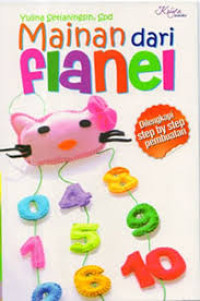 Mainan Dari Flanel / Yulina Setianingsih