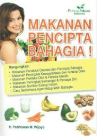 Makanan Pencipta Bahagia ! / Padmiarso M. Wijoyo