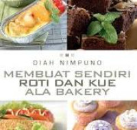 Membuat Sendiri Roti Dan Kue Ala Bakery / Diah Nimpuno