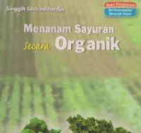 Menanam Sayuran Secara Organik / Singgih Sastradihardja