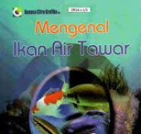 Mengenal Ikan Air Tawar / Dadan Ahmad S