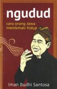 Ngudud: cara orang jawa menikmati hidup / Iman Budhi Santosa