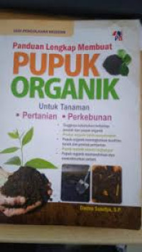 Panduan Lengkap Membuat Pupuk organik/Darma Susetya, S.P