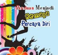 Panduan Menjadi Remaja Percaya Diri / Lina