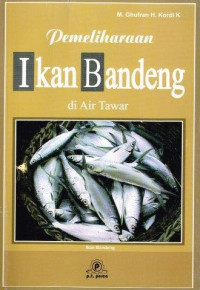 Pemeliharaan Ikan Bandeng di Air Tawar (I) / M. Ghufran H. Kordi K