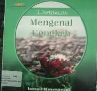 Pertanian Mengenal Cengkeh (2) / Ismail Kusmayadi