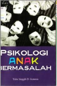 Psikologi Anak Bermasalah / Yulia Singgih D. Gunarso