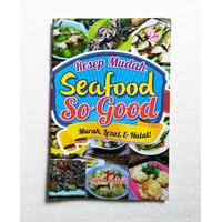 Image of Resep Mudah Seafood So Good: murah, lezat, & halal! / Dapur Entris