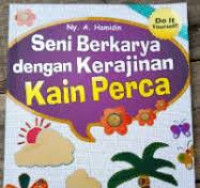 Seni Berkarya Dengan Kerajinan Kain Perca / A.Hamidin