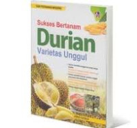 Sukses Bertanam Durian Varietas Unggul / Joko Susilo