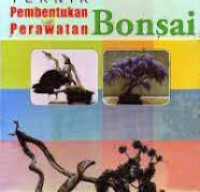 Teknik Pembentuan dan Perawatan Bonsai / Gina F. Hazairin